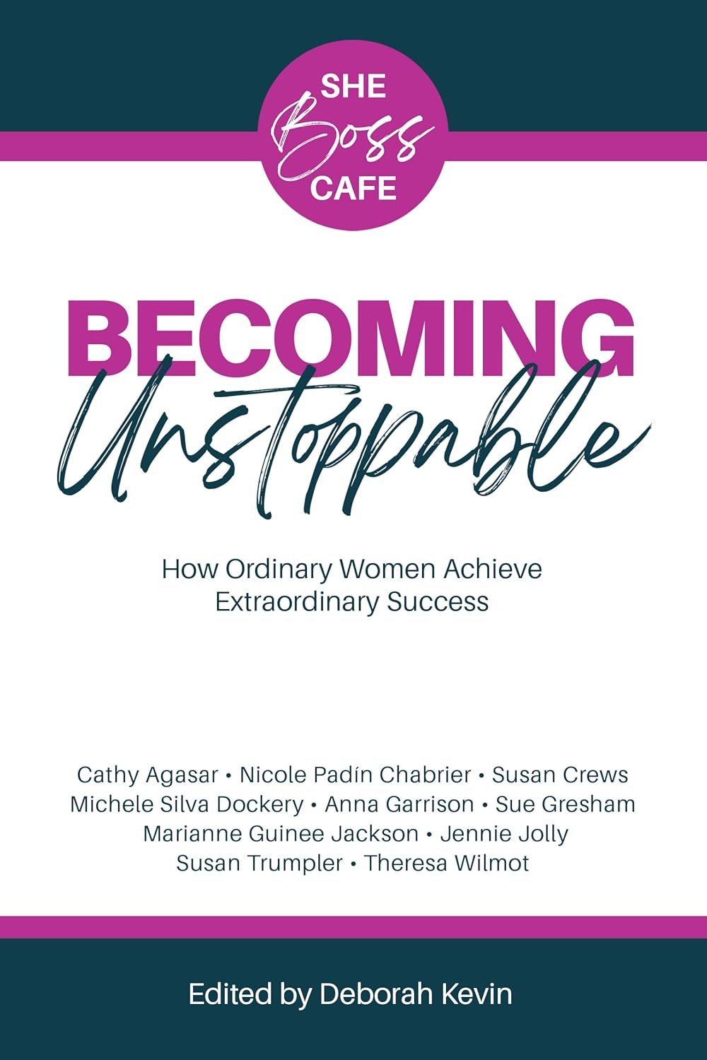 Becoming Unstoppable: How Ordinary Women Achieve Extraordinary Success