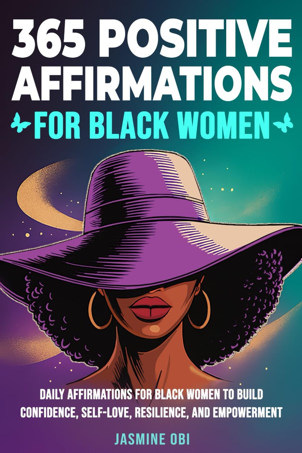 365 Positive Affirmations for Black Women Affirmations to Boost Confidence, Self-Love, and Self-Care while Growing Strength, Resilience, Healing, and Empowerment