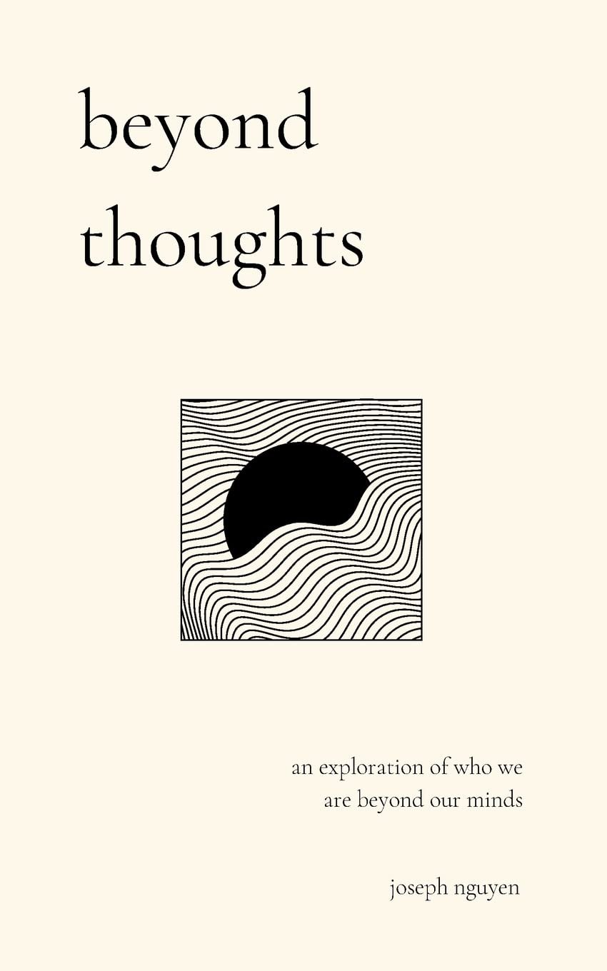 beyond thoughts: an exploration of who we are beyond our minds (Beyond Suffering)