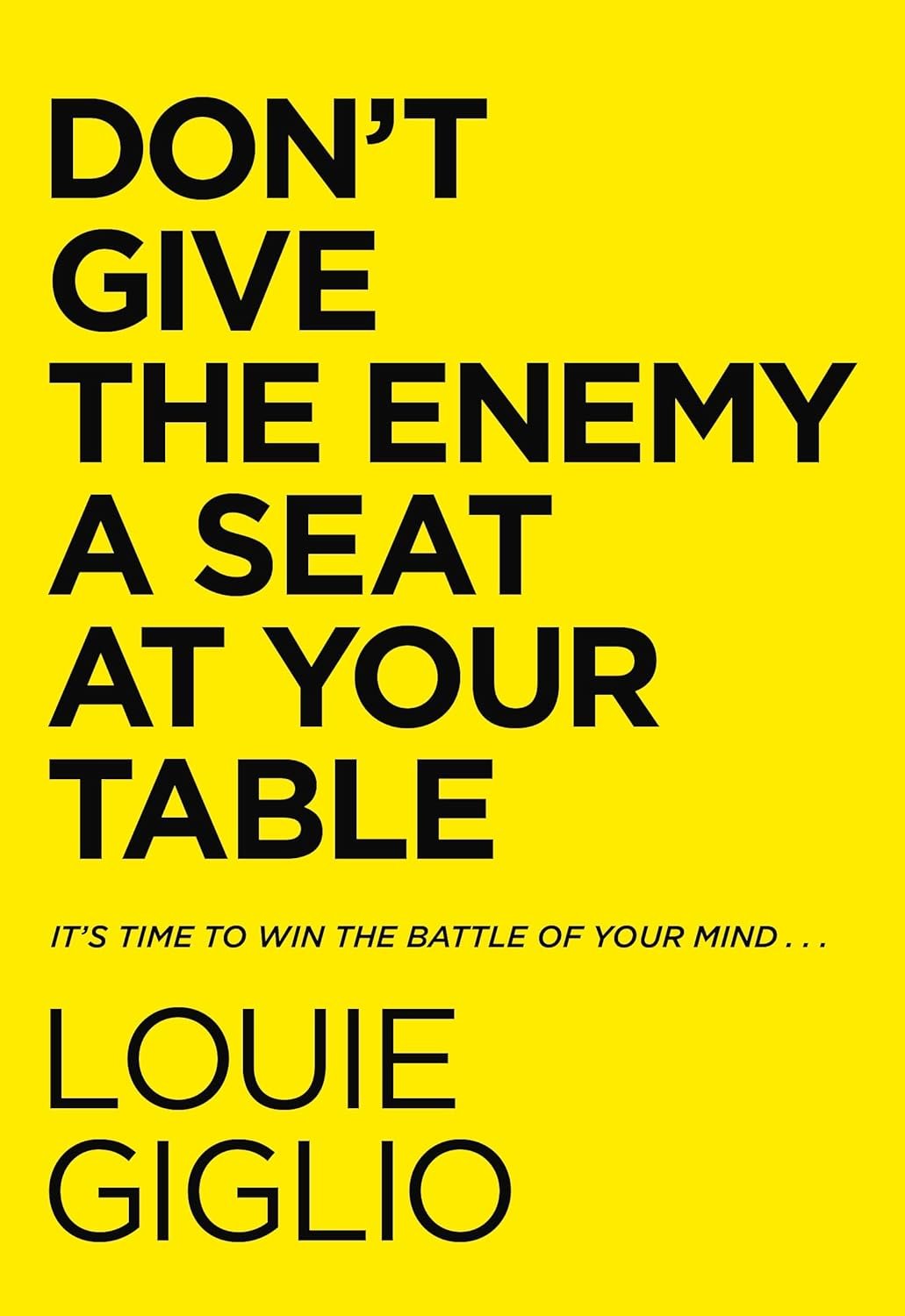 Don’t Give the Enemy a Seat at Your Table: It’s Time to Win the Battle of Your Mind…